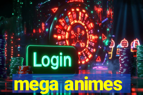 mega animes